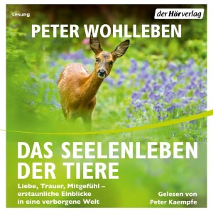 Das Seelenleben der Tiere: Liebe, Trauer, Mitgefühl - erstaunliche Einblicke in eine verborgene Welt Hörbuch