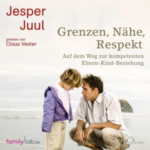 Grenzen, Nähe, Respekt: Auf dem Weg zur kompetenten Eltern-Kind-Beziehung Hörbuch