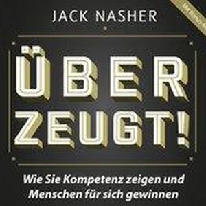 Überzeugt! Wie Sie Kompetenz zeigen und Menschen für sich gewinnen Hörbuch