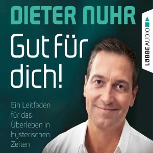 Gut für dich! - Ein Leitfaden für das Überleben in hysterischen Zeiten Hörbuch