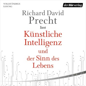 Künstliche Intelligenz und der Sinn des Lebens Hörbuch