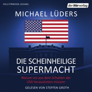 Die scheinheilige Supermacht Hörbuch