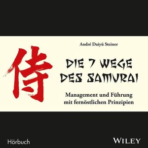 Die 7 Wege des Samurai: Management und Führung mit fernöstlichen Prinzipien Hörbuch