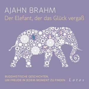 Der Elefant, der das Glück vergaß: Buddhistische Geschichten, um Freude in jedem Moment zu finden Hörbuch