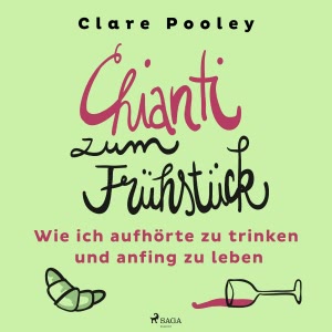 Chianti zum Frühstück - Wie ich aufhörte zu trinken und anfing zu leben Hörbuch