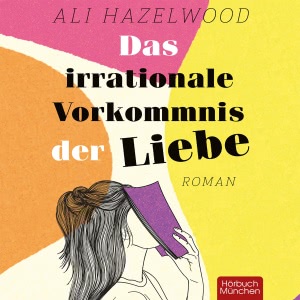 Das irrationale Vorkommnis der Liebe Hörbuch