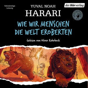 Wie wir Menschen die Welt eroberten Hörbuch