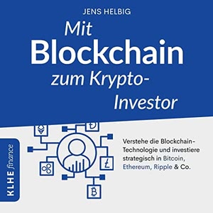 Mit Blockchain zum Krypto-Investor - Verstehe die Blockchain-Technologie und investiere strategisch in Bitcoin, Ethereum, Ripple & Co. Hörbuch