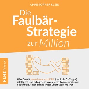 Die Faulbär-Strategie zur Million - Wie Du mit Indexfonds und ETFs - Auch als Anfänger - Intelligent und erfolgreich investieren kannst und ganz nebenbei Deinen Bankberater überflüssig machst. Hörbuch