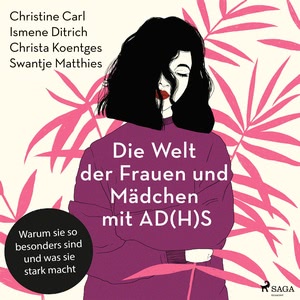 Die Welt der Frauen und Mädchen mit AD(H)S: Warum sie so besonders sind und was sie stark macht Hörbuch
