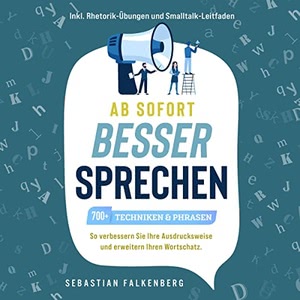 Ab sofort besser sprechen - 700+ Techniken & Phrasen Hörbuch