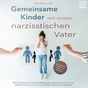 Gemeinsame Kinder mit einem narzisstischen Vater Hörbuch