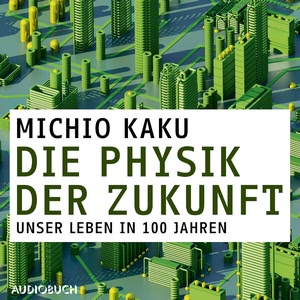 Die Physik der Zukunft Hörbuch