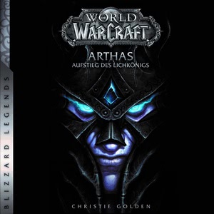World of Warcraft: Arthas - Aufstieg des Lichkönigs - Roman zum Game Hörbuch