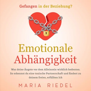 Emotionale Abhängigkeit - Gefangen in der Beziehung? Hörbuch