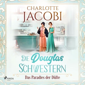 Die Douglas-Schwestern - Das Paradies der Düfte Hörbuch