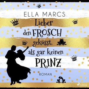 Lieber den Frosch geküsst, als gar keinen Prinz Hörbuch