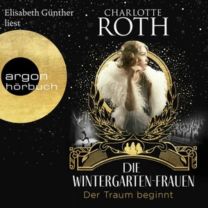 Die Wintergarten-Frauen - Der Traum beginnt Hörbuch