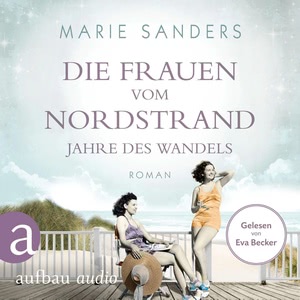 Die Frauen vom Nordstrand - Jahre des Wandels Hörbuch