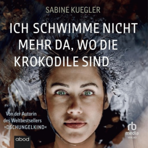 Ich schwimme nicht mehr da, wo die Krokodile sind Hörbuch