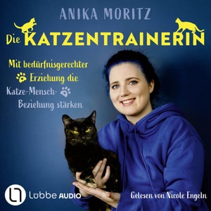 Die Katzentrainerin - Mit bedürfnisgerechter Erziehung die Katze-Mensch-Beziehung stärken Hörbuch