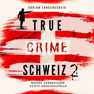 True Crime Schweiz 2 Hörbuch