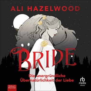 Bride: Die unergründliche Übernatürlichkeit der Liebe Hörbuch