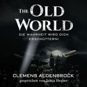 The Old World - Die Wahrheit wird dich erschüttern! Hörbuch