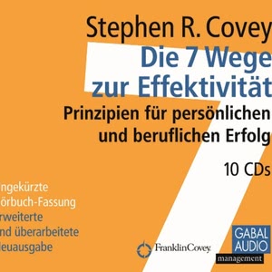 Die 7 Wege zur Effektivität - Prinzipien für persönlichen und beruflichen Erfolg Hörbuch
