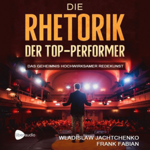 Die Rhetorik der Top-Performer Hörbuch