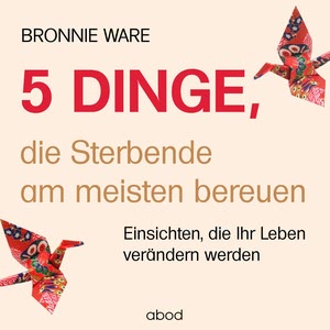 5 Dinge, die Sterbende am meisten bereuen Hörbuch