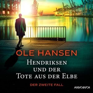 Hendriksen und der Tote aus der Elbe - Der zweite Fall Hörbuch
