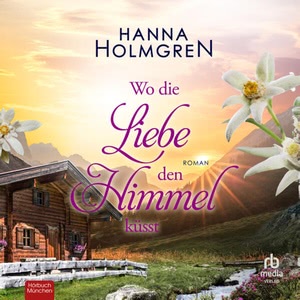 Wo die Liebe den Himmel küsst Hörbuch