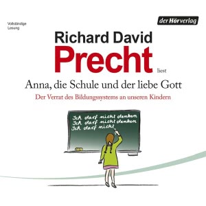 Anna, die Schule und der liebe Gott: Der Verrat des Bildungssystems an unseren Kindern Hörbuch