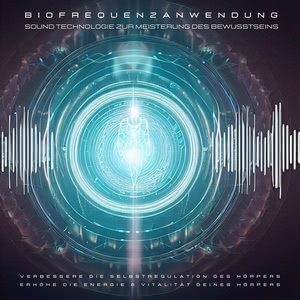 Meditative Biofrequenzanwendung - Sound Technologie zur Meisterung des Bewusstseins Hörbuch