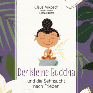 Der kleine Buddha und die Sehnsucht nach Frieden Hörbuch