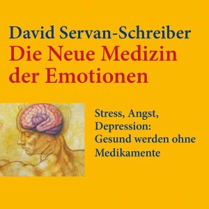 Die neue Medizin der Emotionen: Stress, Angst, Depression: Gesund werden ohne Medikamente Hörbuch