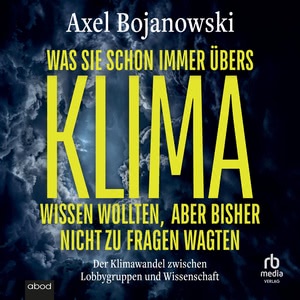 Was Sie schon immer übers Klima wissen wollten, aber bisher nicht zu fragen wagten Hörbuch