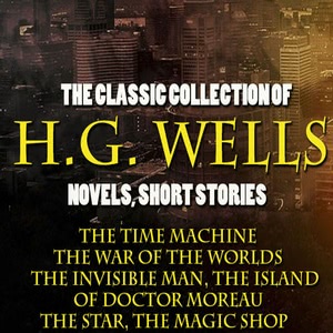 The Classic Collection of H.G. Wells. Novels and Stories Hörbuch