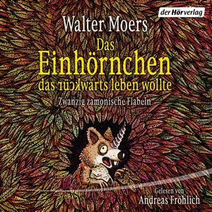 Das Einhörnchen, das rückwärts leben wollte Hörbuch