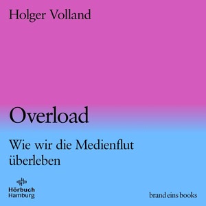 Overload. Die KI-Medienflut kommt. Was ist noch echt, was Fake? Hörbuch