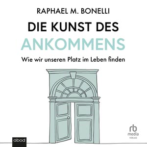 Die Kunst des Ankommens Hörbuch