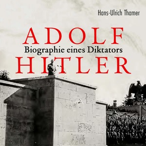 Adolf Hitler - Biografie eines Diktators Hörbuch