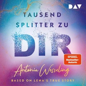 Tausend Splitter zu dir – Based on Lena's True Story Hörbuch