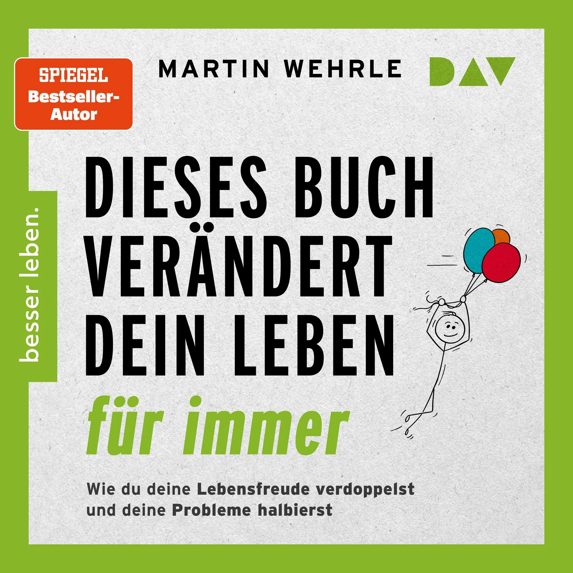 Dieses Buch verändert dein Leben für immer. Wie du deine Lebensfreude verdoppelst und deine Probleme halbierst Hörbuch