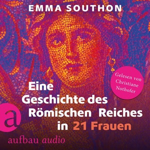 Eine Geschichte des Römischen Reiches in 21 Frauen Hörbuch