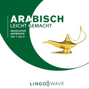 Arabisch Leicht Gemacht: Absoluter Anfänger, Teil 1 von 3 Hörbuch