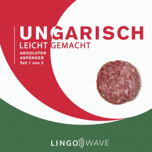 Ungarisch Leicht Gemacht: Absoluter Anfänger, Teil 1 von 3 Hörbuch