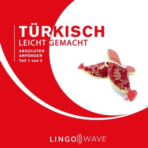 Türkisch Leicht Gemacht: Absoluter Anfänger, Teil 1 von 3 Hörbuch
