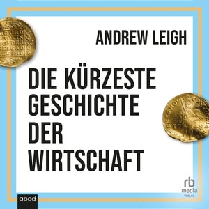 Die kürzeste Geschichte der Wirtschaft Hörbuch
